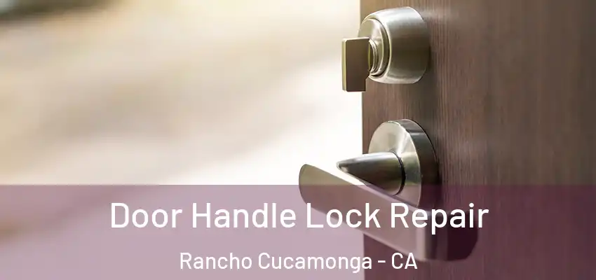  Door Handle Lock Repair Rancho Cucamonga - CA
